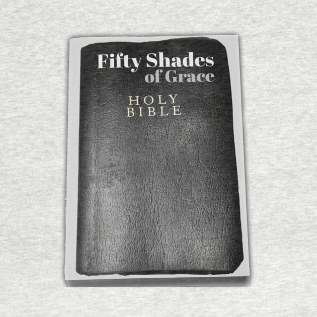 Fifty Shades of Grace - A Christian take on the popular novel Fifty Shades of Grey. by KSMusselman